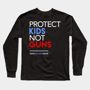 Protect Kids Not Guns Long Sleeve T-Shirt